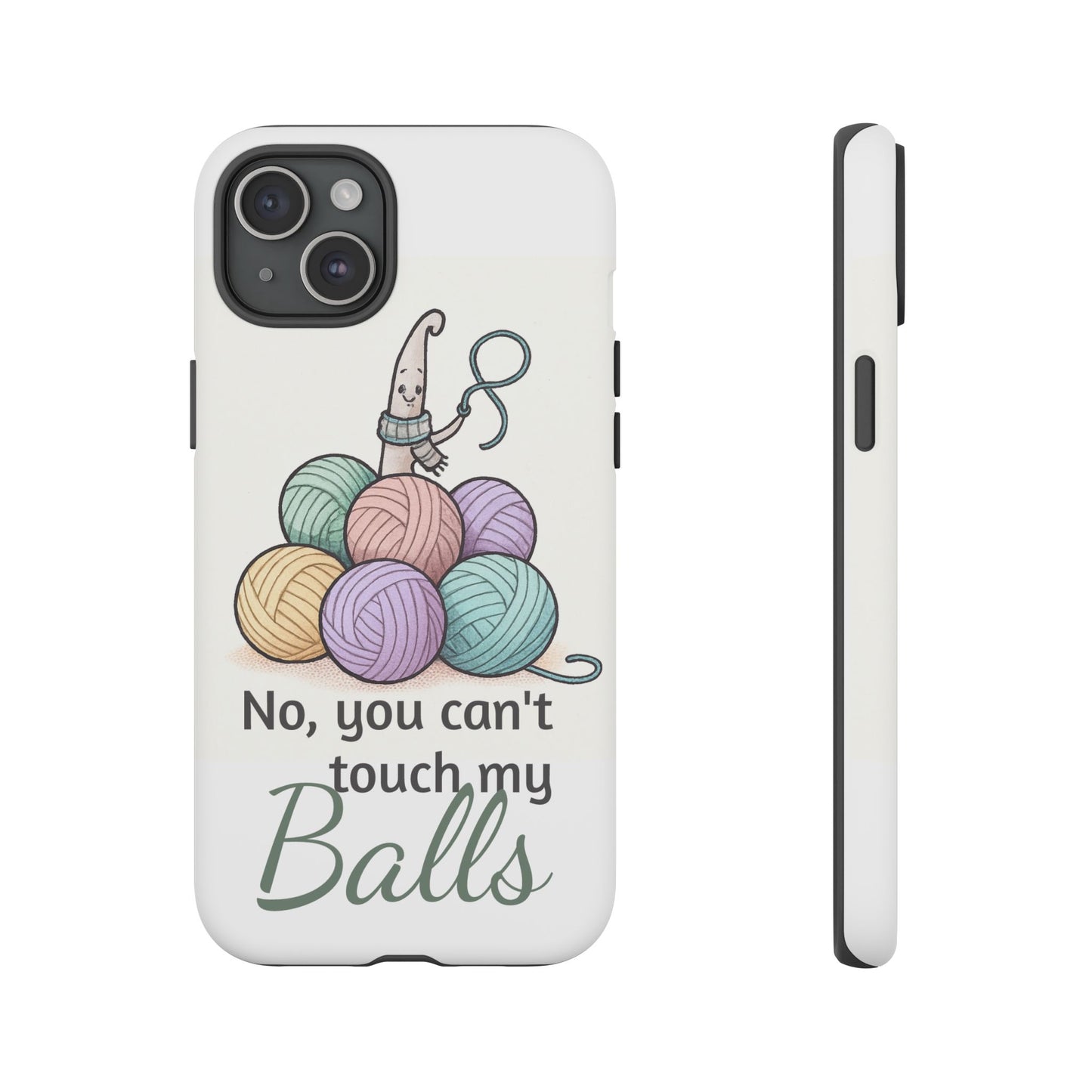 Phone Case — "No, you can't touch my Balls" Yarn Knitting Humor