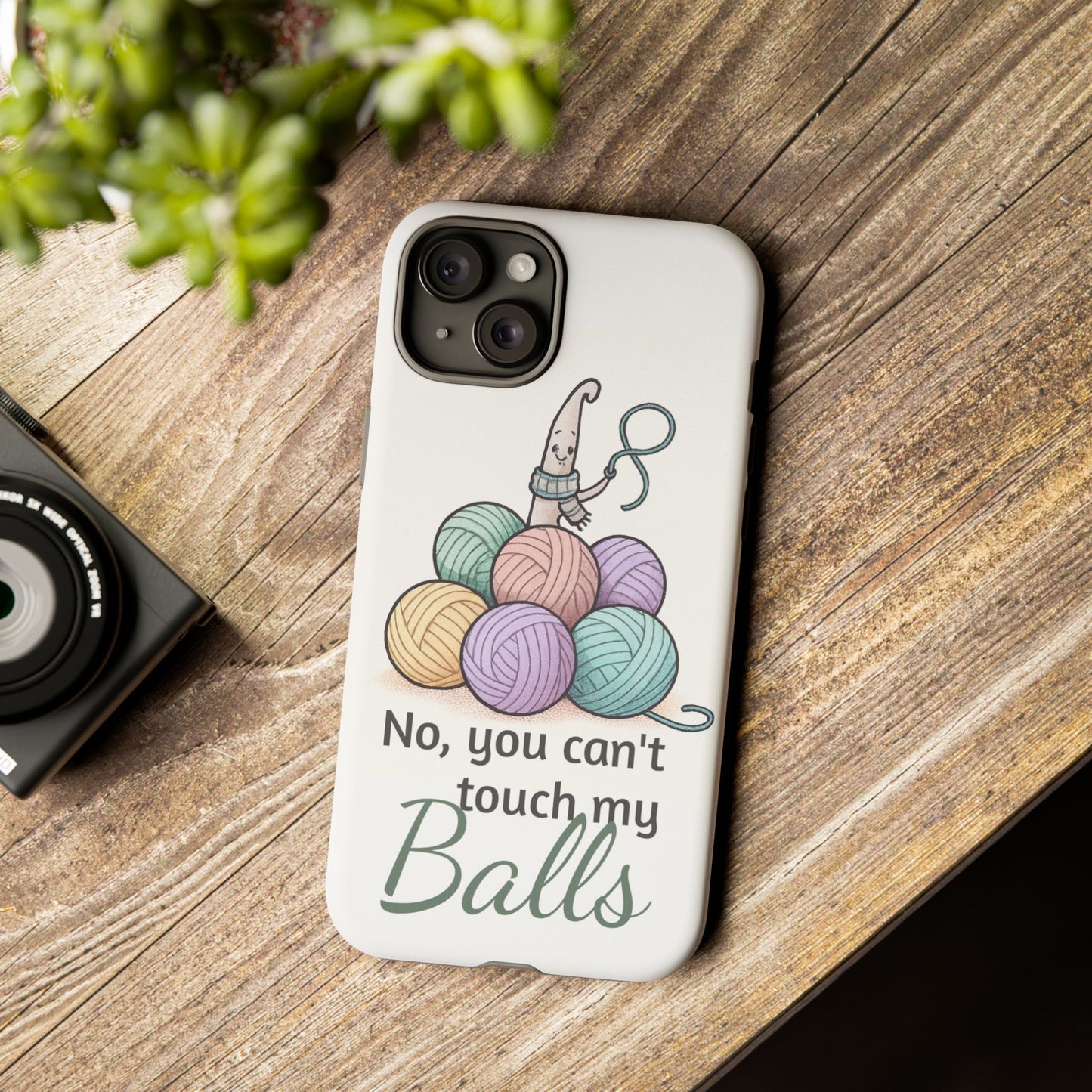 Phone Case — "No, you can't touch my Balls" Yarn Knitting Humor
