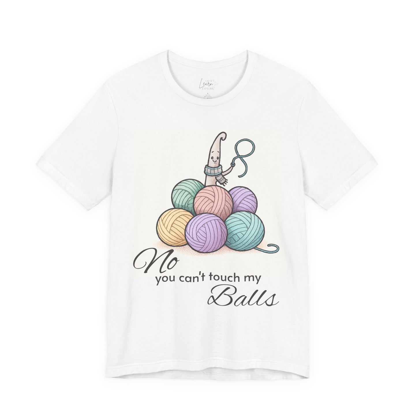 Knitting Tee — "No, You Can't Touch My Balls" Yarn Lover Graphic T-Shirt