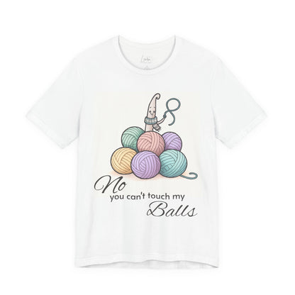 Knitting Tee — "No, You Can't Touch My Balls" Yarn Lover Graphic T-Shirt