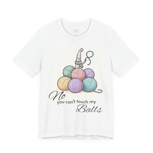 Knitting Tee — "No, You Can't Touch My Balls" Yarn Lover Graphic T-Shirt