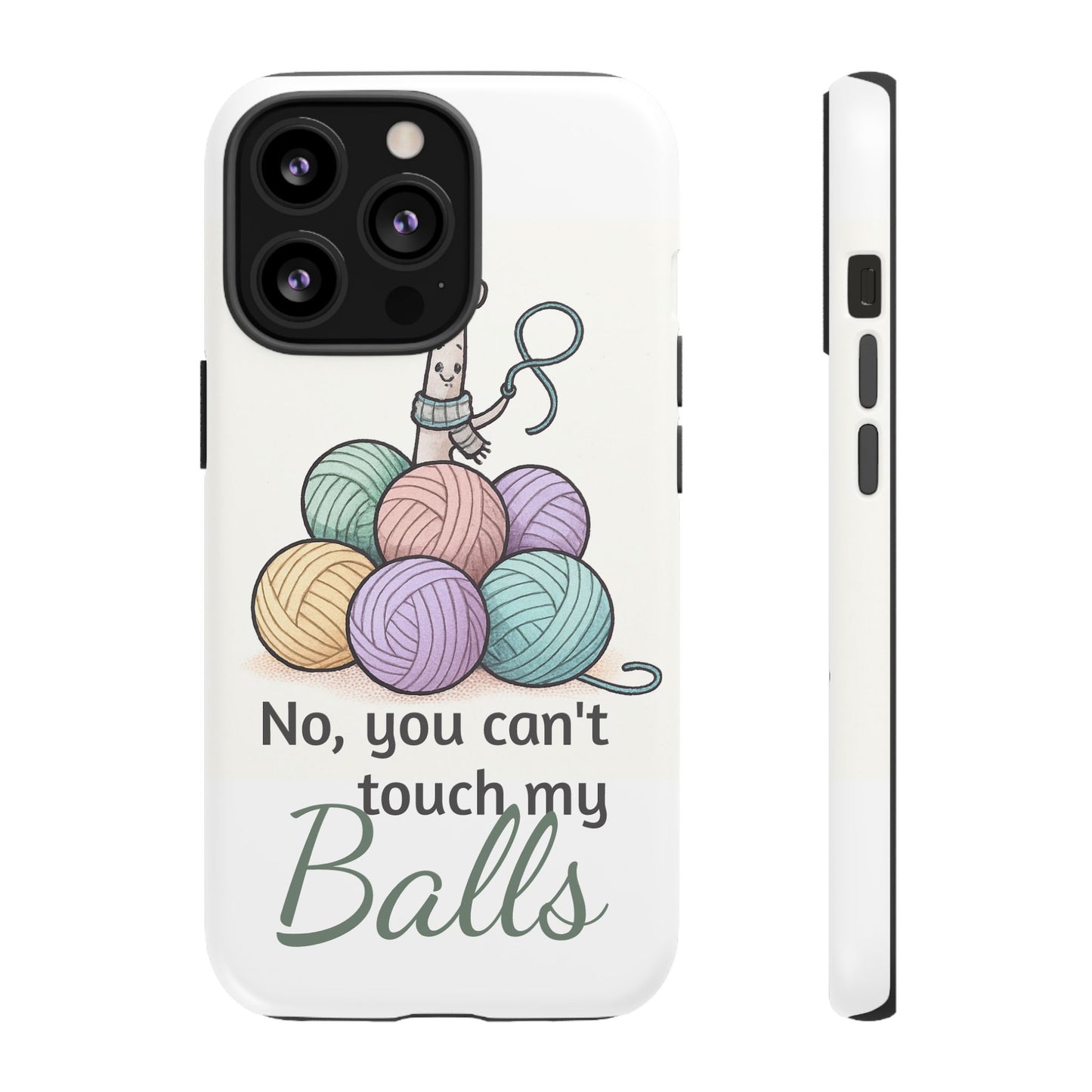 Phone Case — "No, you can't touch my Balls" Yarn Knitting Humor