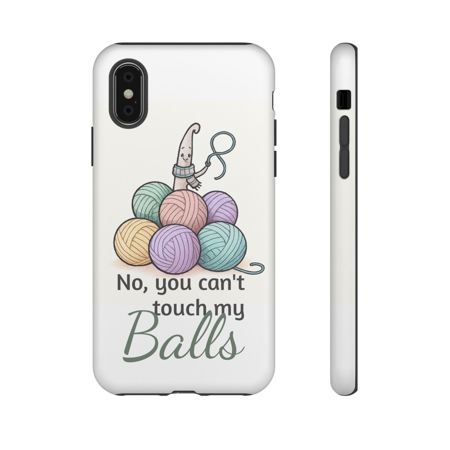 Phone Case — "No, you can't touch my Balls" Yarn Knitting Humor