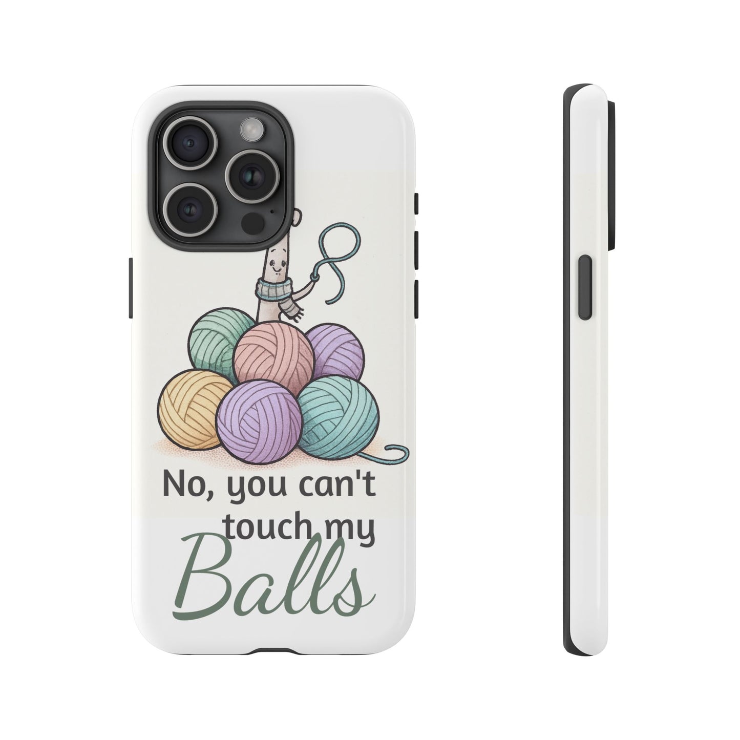 Phone Case — "No, you can't touch my Balls" Yarn Knitting Humor