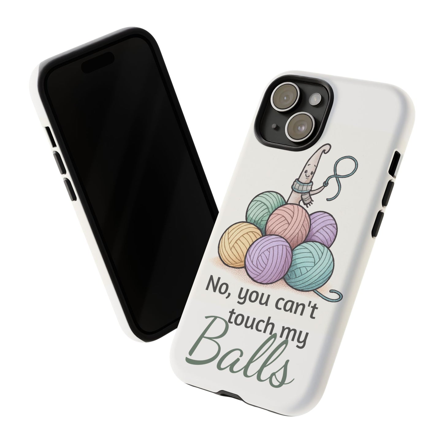 Phone Case — "No, you can't touch my Balls" Yarn Knitting Humor