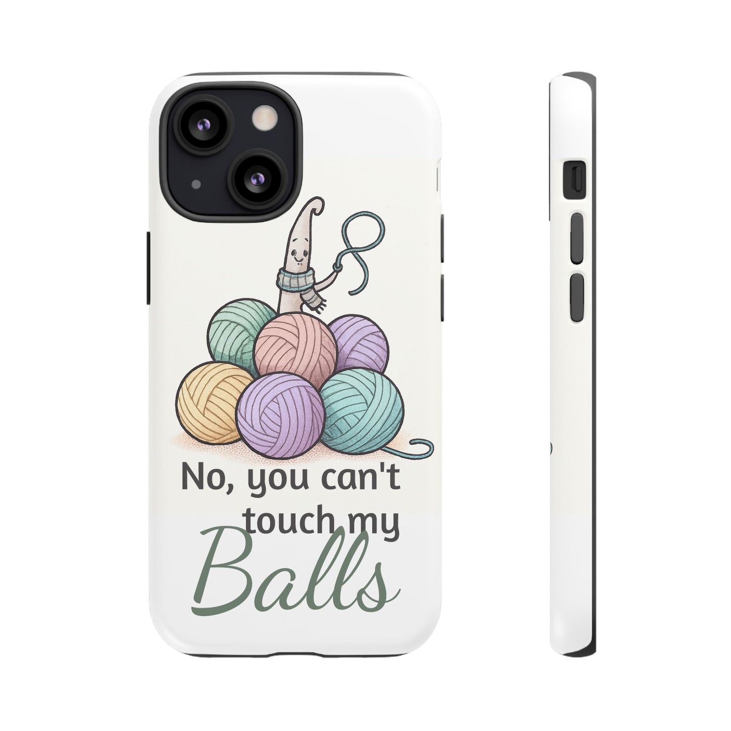 Phone Case — "No, you can't touch my Balls" Yarn Knitting Humor