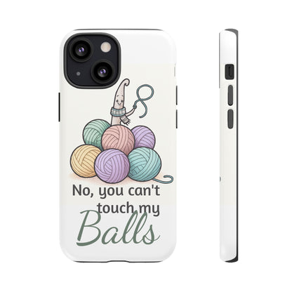 Phone Case — "No, you can't touch my Balls" Yarn Knitting Humor