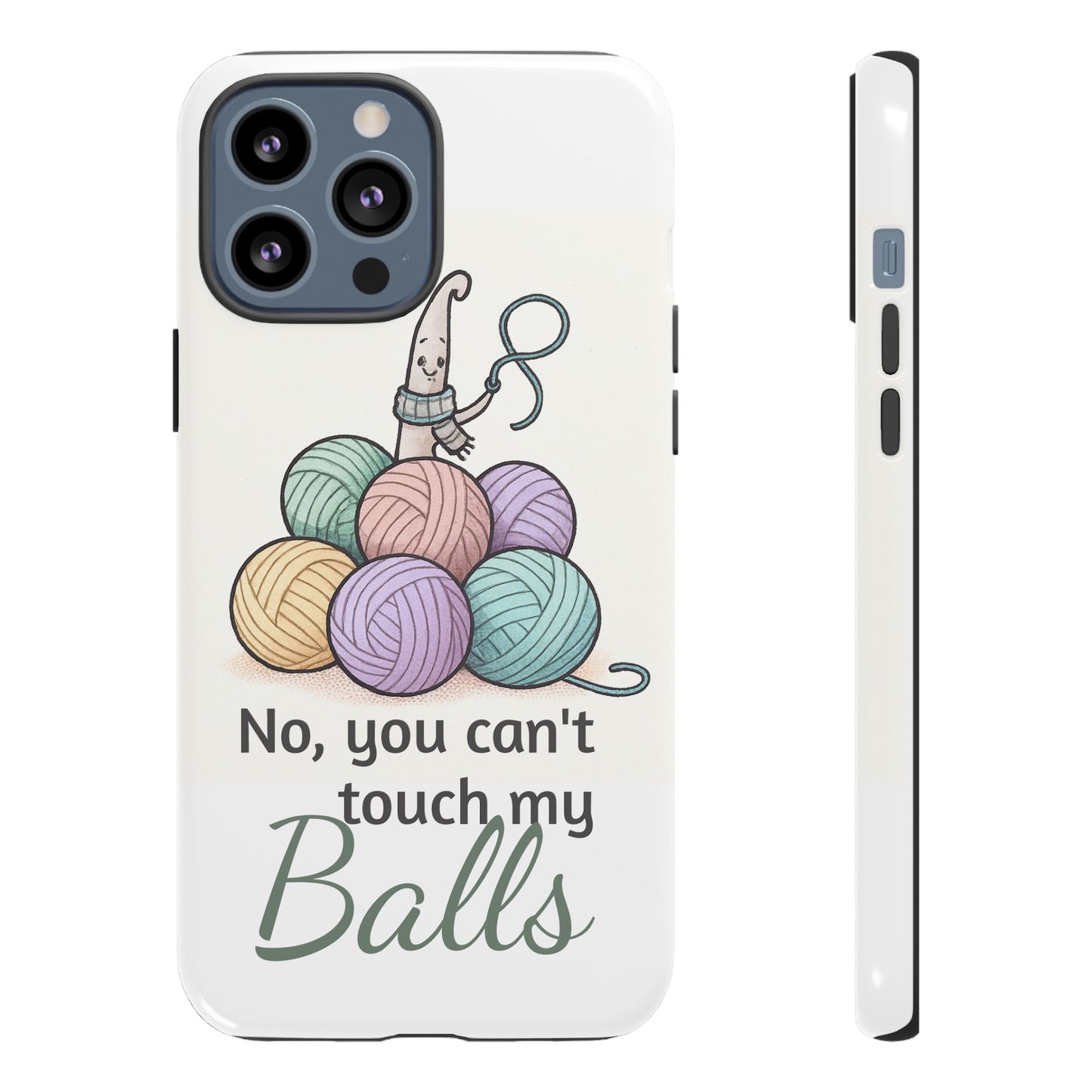 Phone Case — "No, you can't touch my Balls" Yarn Knitting Humor