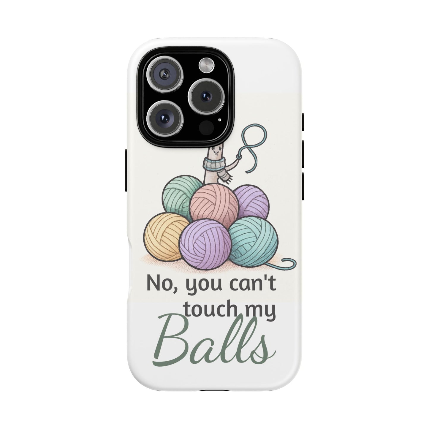 Phone Case — "No, you can't touch my Balls" Yarn Knitting Humor