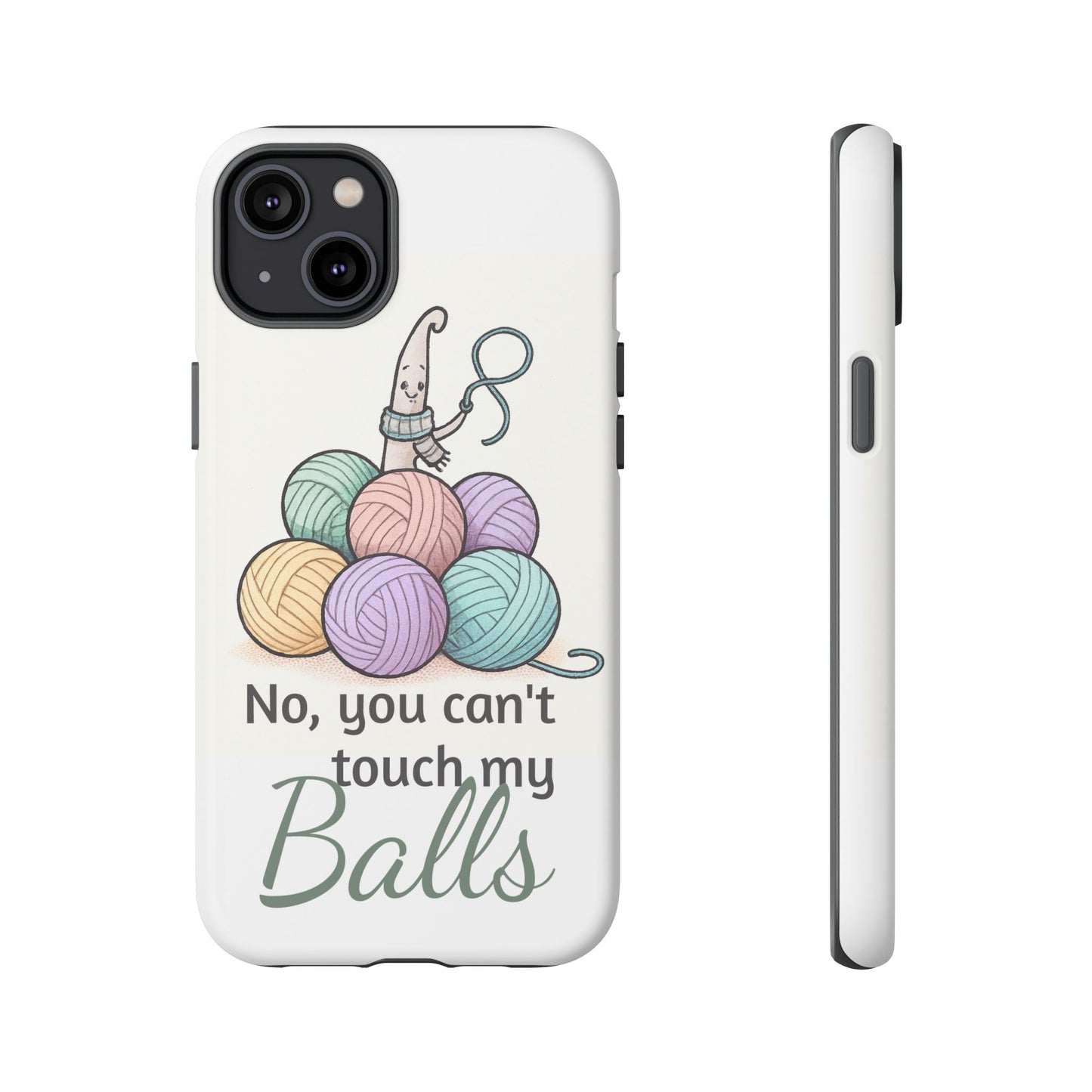 Phone Case — "No, you can't touch my Balls" Yarn Knitting Humor