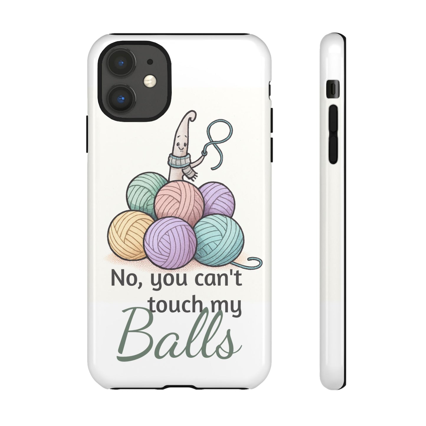 Phone Case — "No, you can't touch my Balls" Yarn Knitting Humor