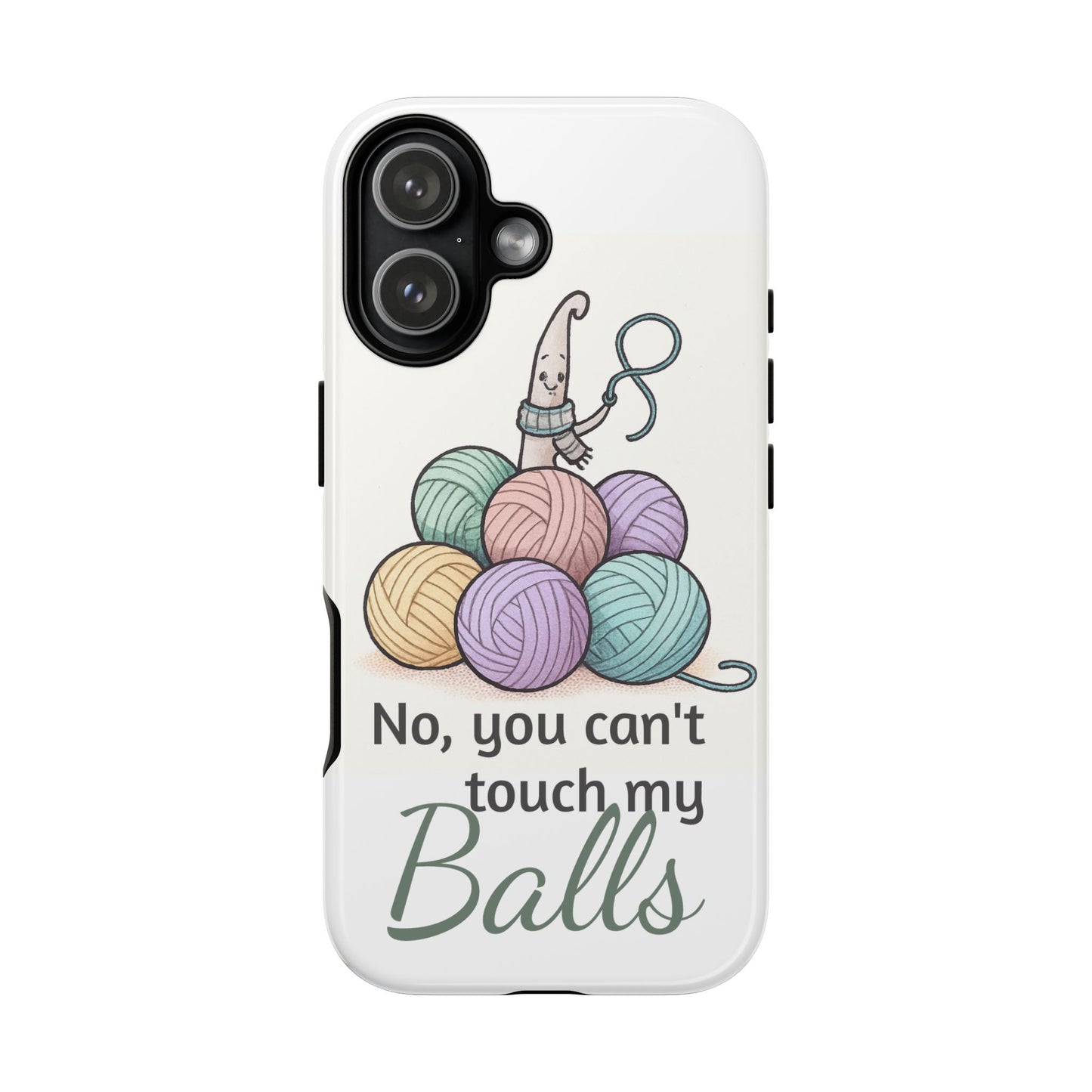 Phone Case — "No, you can't touch my Balls" Yarn Knitting Humor