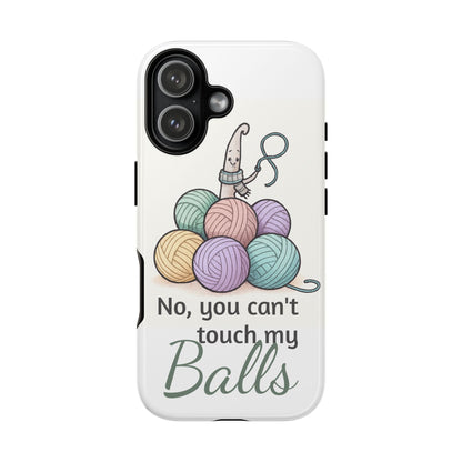 Phone Case — "No, you can't touch my Balls" Yarn Knitting Humor