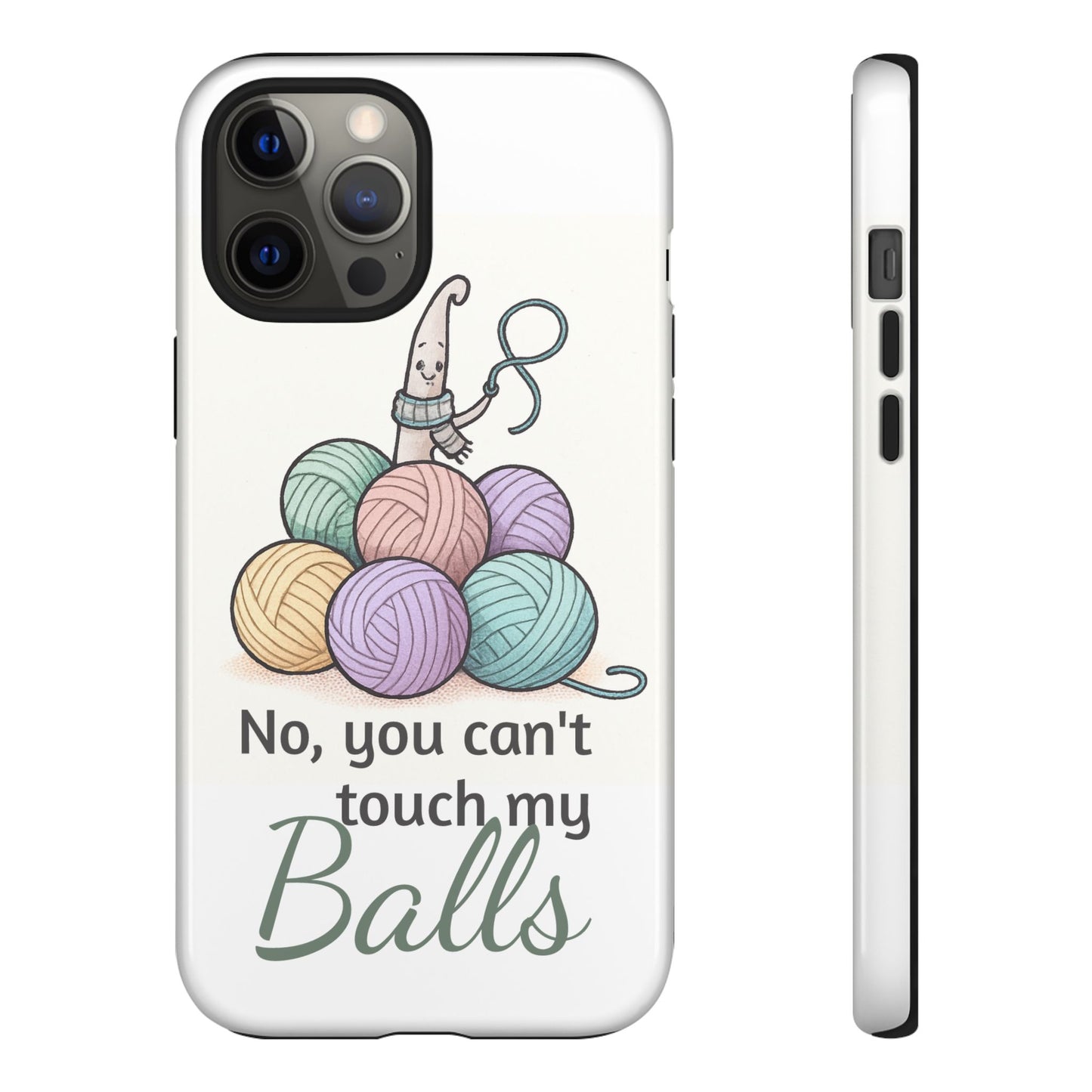 Phone Case — "No, you can't touch my Balls" Yarn Knitting Humor